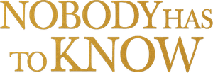 Nobody Has to Know