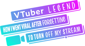 VTuber Legend: How I Went Viral After Forgetting to Turn Off My Stream